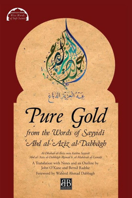 Pure Gold From The Words Of Sayyidi ?Abd Al-?Aziz Al-Dabbagh: Al-Dhahab Al-Ibriz Min Kalam Sayyidi ?Abd Al-?Aziz Al-Dabbagh By A?Mad B. Al-Mubarak Al-Lama?I (1) (Malfuzat)