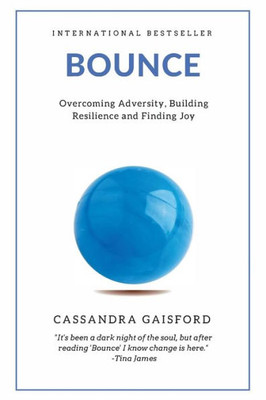 Bounce: Overcoming Adversity, Building Resilience, And Finding Joy (Health & Happiness)