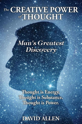 The Creative Power Of Thought, Man'S Greatest Discovery