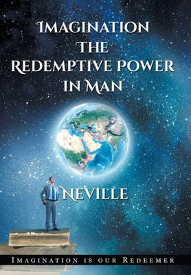 Neville Goddard: Imagination: The Redemptive Power In Man (Hardcover): Imagining Creates Reality