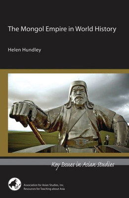 The Mongol Empire In World History (Key Issues In Asian Studies)