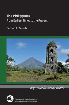 The Philippines: From Earliest Times To The Present (Key Issues In Asian Studies)