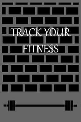 TRACK YOUR FITNESS: Notebook to Log and track your fitness to check the progress.