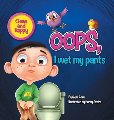Oops! I Wet My Pants: Children Bedtime Story Picture Book (Happy And Clean)