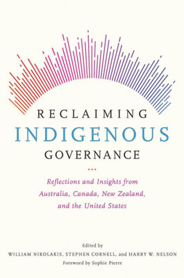 Reclaiming Indigenous Governance: Reflections And Insights From Australia, Canada, New Zealand, And The United States