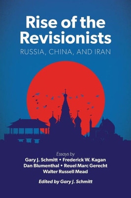 Rise Of The Revisionists: Russia, China, And Iran (American Enterprise Institute)