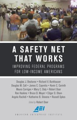 A Safety Net That Works: Improving Federal Programs For Low-Income Americans (American Enterprise Institute)