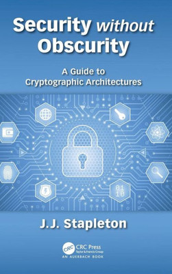 Security Without Obscurity: A Guide To Cryptographic Architectures