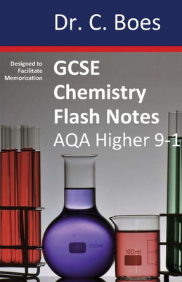 Gcse Chemistry Flash Notes Aqa Higher Tier (9-1): Condensed Revision Notes - Designed To Facilitate Memorisation (1) (Chemistry Revision Cards)