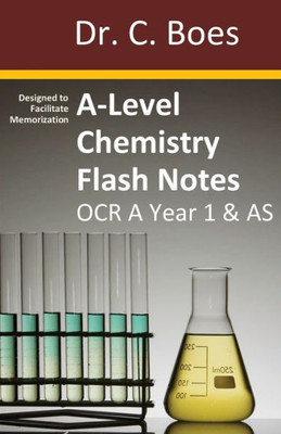 A-Level Chemistry Flash Notes Ocr A Year 1 & As: Condensed Revision Notes - Designed To Facilitate Memorisation (3) (Chemistry Revision Cards)