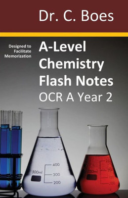 A-Level Chemistry Flash Notes Ocr A Year 2: Condensed Revision Notes - Designed To Facilitate Memorisation (7) (Chemistry Revision Cards)