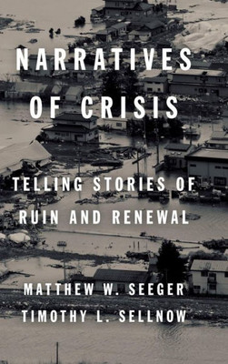 Narratives Of Crisis: Telling Stories Of Ruin And Renewal (High Reliability And Crisis Management)