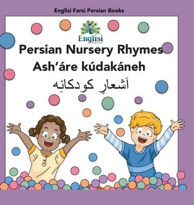 Persian Nursery Rhymes Ash'ßre K·Dakßneh: In Persian, English & Finglisi: In Persian, English & Finglisi: Persian Nursery Rhymes Ash'ßre K·Dakßneh (Englisi Farsi Persian Books)