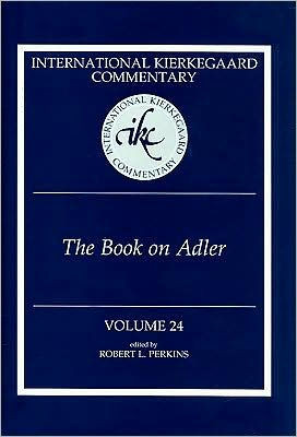The Book On Adler (International Kierkegaard Commentary)