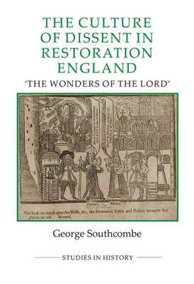 The Culture Of Dissent In Restoration England: The Wonders Of The Lord (Royal Historical Society Studies In History New Series, 103)