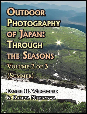 Outdoor Photography Of Japan: Through The Seasons - Volume 2 Of 3 (Summer) (2)