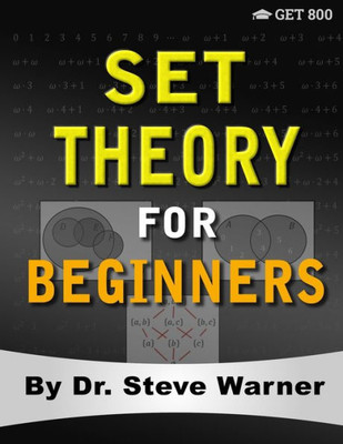 Set Theory For Beginners: A Rigorous Introduction To Sets, Relations, Partitions, Functions, Induction, Ordinals, Cardinals, Martinæs Axiom, And Stationary Sets