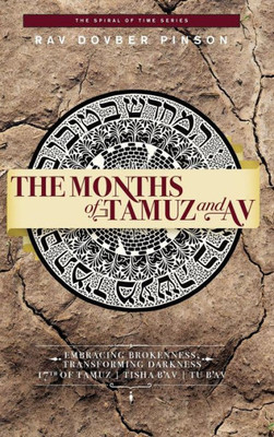 The Months Of Tamuz And Av: Embracing Brokenness | 17Th Of Tamuz, Tisha B'Av, & Tu B'Av