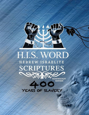 Xpress Hebrew Israelite Scriptures - 400 Years Of Slavery Edition: Restored Hebrew Kjv Bible (H.I.S. Word)