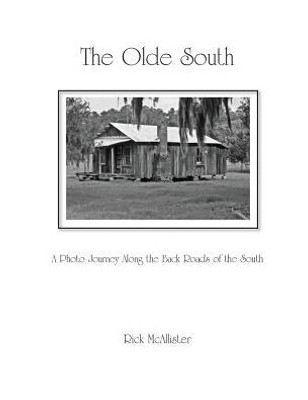 The Olde South: A Photo Journey Along The Back Roads Of The South