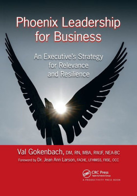 Phoenix Leadership For Business: An Executiveæs Strategy For Relevance And Resilience