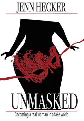 Unmasked: Becoming A Real Woman In A Fake World