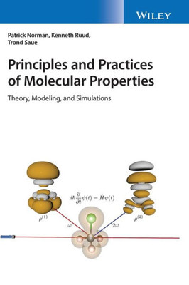 Principles And Practices Of Molecular Properties: Theory, Modeling, And Simulations