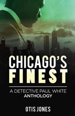 Chicago'S Finest: A Detective Paul White Anthology (Detective Paul White Mystery (Anthology 1-4))