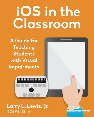 Ios In The Classroom: A Guide For Teaching Students With Visual Impairments