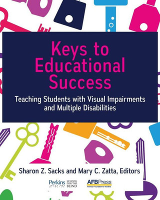 Keys To Educational Success: Teaching Students With Visual Impairments And Multiple Disabilities