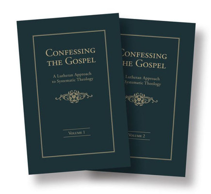 Confessing The Gospel: A Lutheran Approach To Systematic Theology - 2 Volume Set