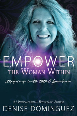 Empower The Woman Within: Stepping Into Total Freedom