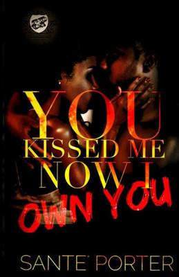You Kissed Me, Now I Own You (The Cartel Publications Presents)