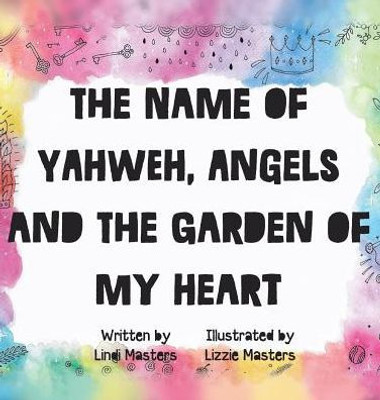 The Name Of Yahweh, Angels And The Garden Of My Heart