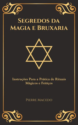 Segredos Da Magia E Bruxaria: Instru??Es Para A Prßtica De Rituais Mßgicos E Feiti?os (Edi??o Capa Especial) (Portuguese Edition)
