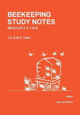 Beekeeping Study Notes For The Bbka Examinations: Volume 2 (Modules 5, 6, 7 And 8)
