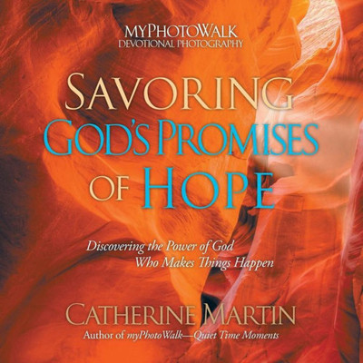 Savoring God'S Promises Of Hope: Discovering The Power Of God Who Makes Things Happen