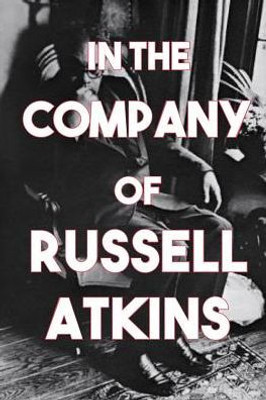In The Company Of Russell Atkins: A Celebration Of Friends On His 90Th Birthday