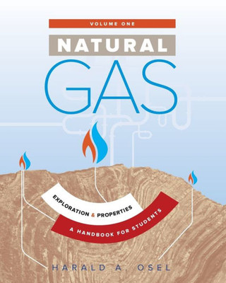 Natural Gas: Exploration And Properties: A Handbook For Students Of The Natural Gas Industry (1)