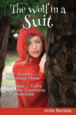 The Wolf In A Suit: The 7 Secrets Inside Relationship Abuse Fairy Tales And Truths For Women, Community And Professionals