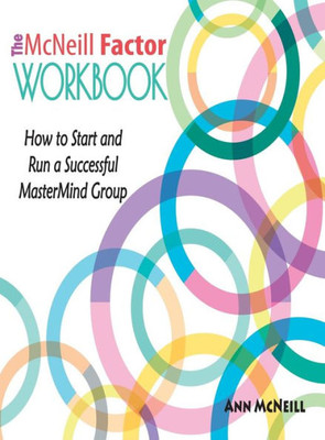 The Mcneill Factor Workbook: How To Start And Run A Successful Mastermind Group