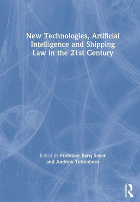 New Technologies, Artificial Intelligence And Shipping Law In The 21St Century (Maritime And Transport Law Library)