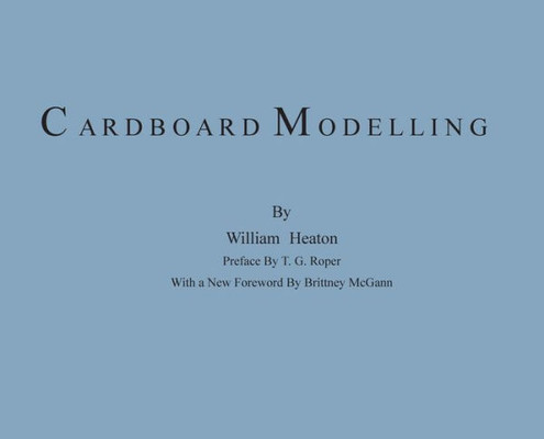 Cardboard Modelling: A Manual With Full Working Drawings And Instructions
