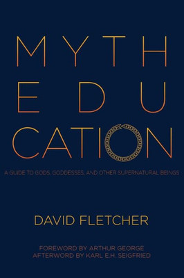 Myth Education: A Guide To Gods, Goddesses, And Other Supernatural Beings
