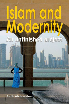 Islam And Modernity: An Unfinished Project