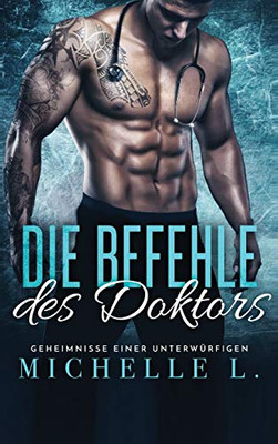 Die Befehle des Doktors: Bad Boy Liebesromane (Geheimnisse Einer Unterwürfigen) (German Edition)