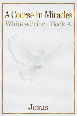 A Course In Miracles: White Edition Book A (None)