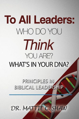 To All Leaders: Who Do You Think You Are? What'S In Your D.N.A.?