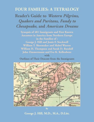 Four Families: A Tetralogy, Synopsis Of 481 Immigrants To America, With Some Of Their Descendants And European Ancestors