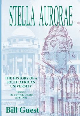 Stella Aurorae: Natal University College Volume 2: Natal University College: Natal University College (1949 To 1976)